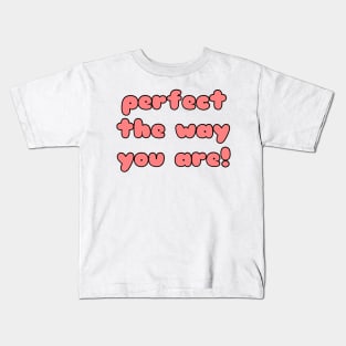 Perfect The Way You Are Kids T-Shirt